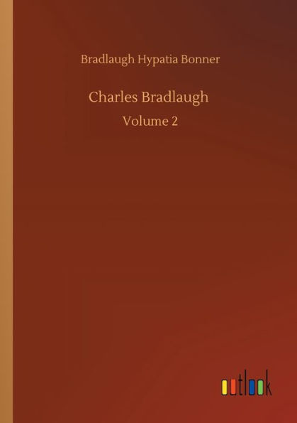 Charles Bradlaugh: Volume 2