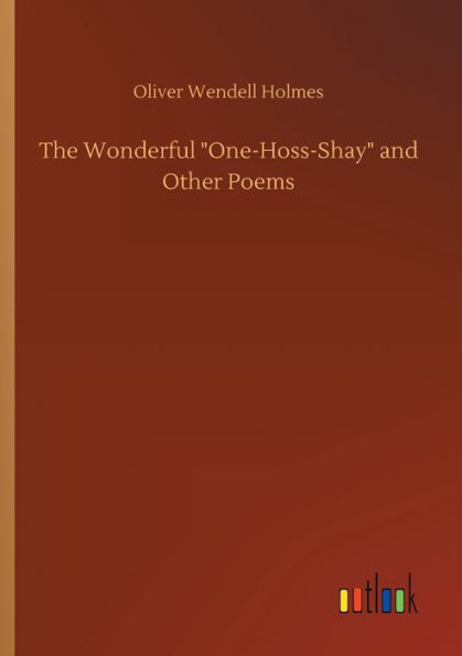 The Wonderful One-Hoss-Shay and Other Poems