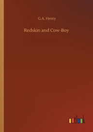 Title: Redskin and Cow-Boy, Author: G.A. Henty