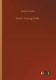 Title: Elsie's Young Folks, Author: Martha Finley