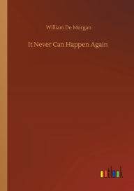 Title: It Never Can Happen Again, Author: William De Morgan