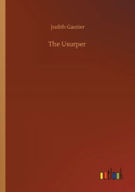 Title: The Usurper, Author: Judith Gautier