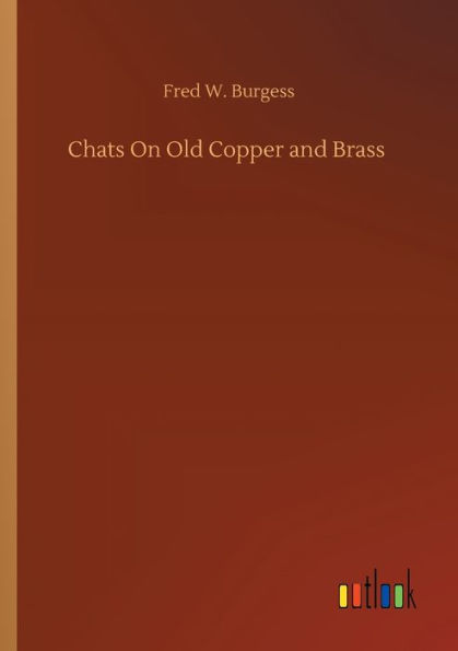 Chats On Old Copper and Brass