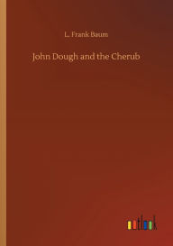Title: John Dough and the Cherub, Author: L. Frank Baum