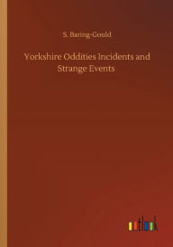 Title: Yorkshire Oddities Incidents and Strange Events, Author: S. Baring-Gould