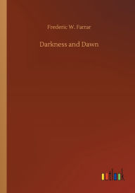 Title: Darkness and Dawn, Author: Frederic W. Farrar