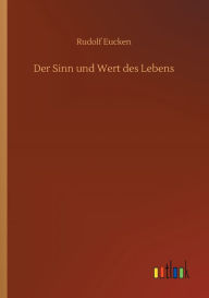 Title: Der Sinn und Wert des Lebens, Author: Rudolf Eucken