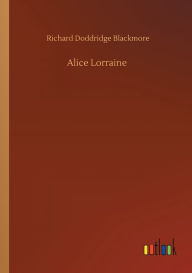 Title: Alice Lorraine, Author: R. D. Blackmore