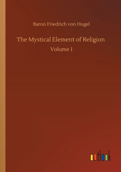 The Mystical Element of Religion: Volume 1