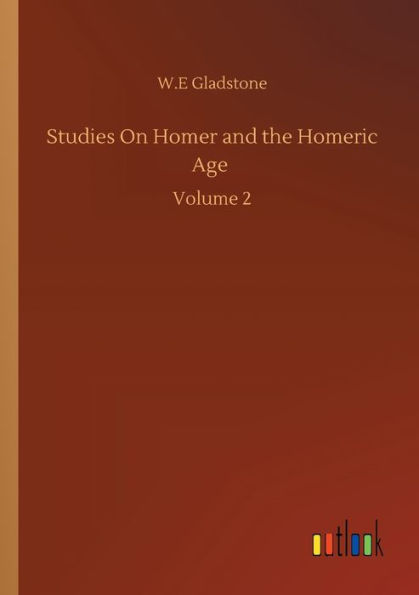 Studies On Homer and the Homeric Age: Volume 2