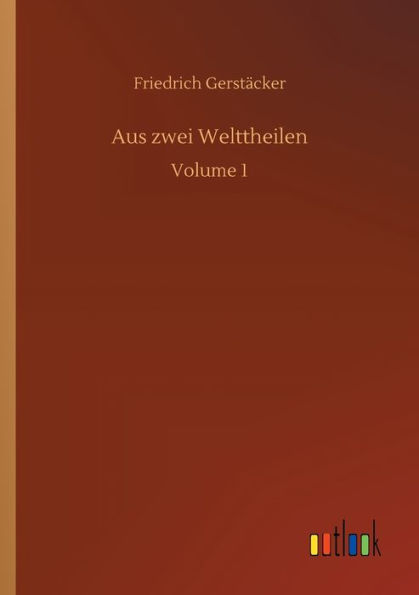 Aus zwei Welttheilen: Volume 1