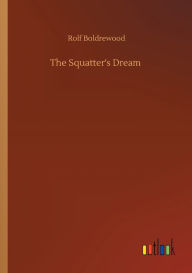 Title: The Squatter's Dream, Author: Rolf Boldrewood