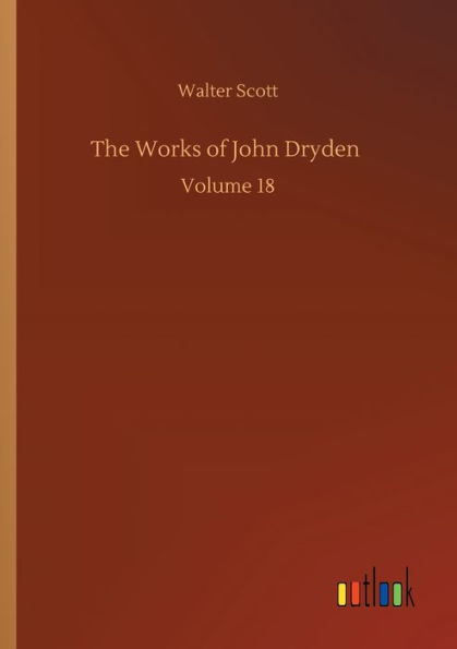 The Works of John Dryden: Volume 18