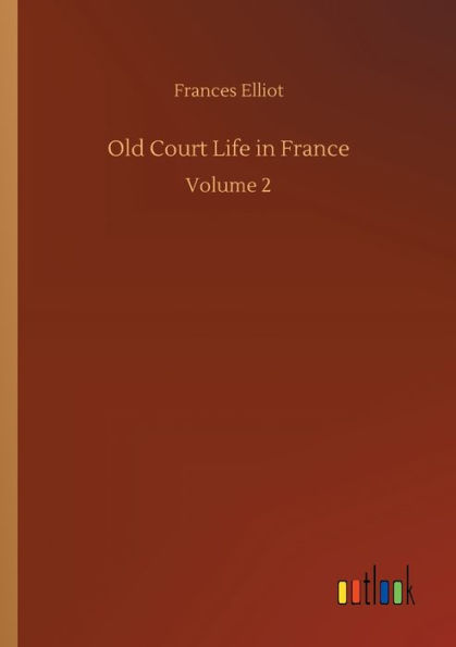 Old Court Life France: Volume 2