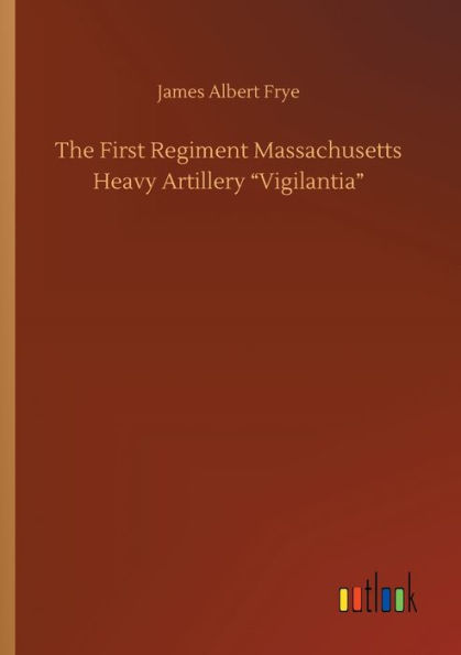 The First Regiment Massachusetts Heavy Artillery Vigilantia