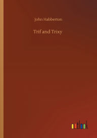 Title: Trif and Trixy, Author: John Habberton
