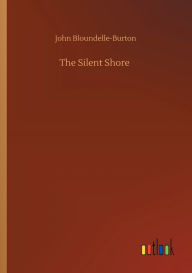 Title: The Silent Shore, Author: John Bloundelle-Burton