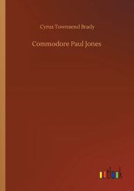 Title: Commodore Paul Jones, Author: Cyrus Townsend Brady