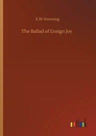 Title: The Ballad of Ensign Joy, Author: E W Hornung