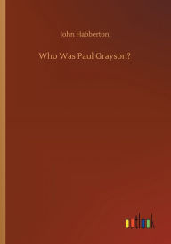 Title: Who Was Paul Grayson?, Author: John Habberton