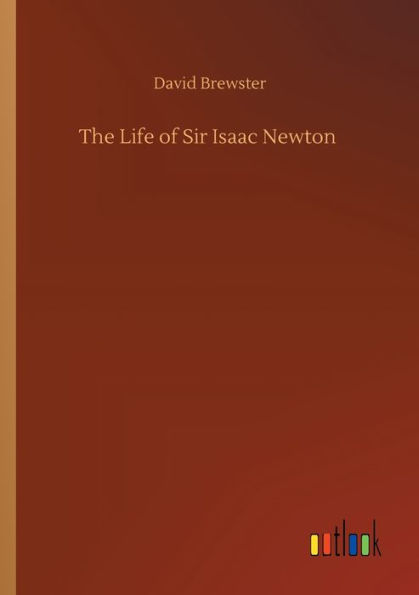 The Life of Sir Isaac Newton