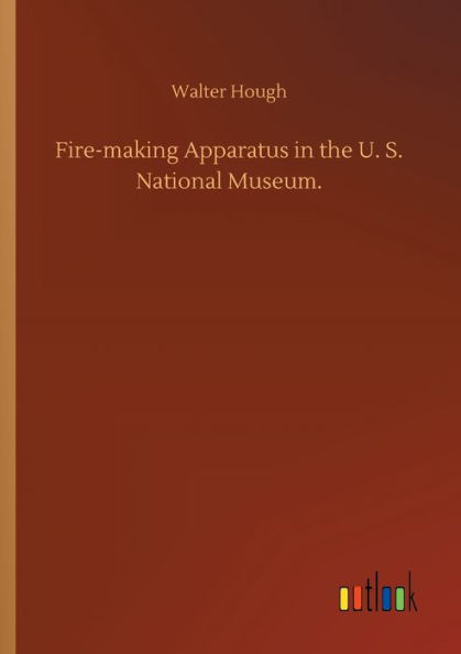 Fire-making Apparatus the U. S. National Museum.