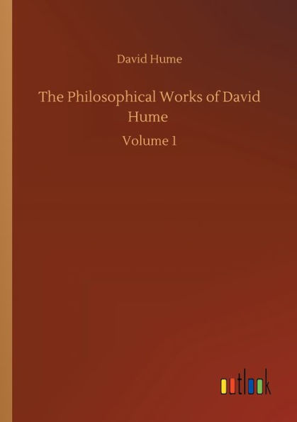 The Philosophical Works of David Hume: Volume 1