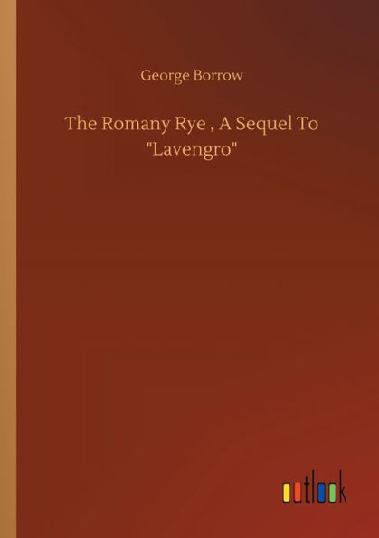 The Romany Rye, A Sequel To Lavengro