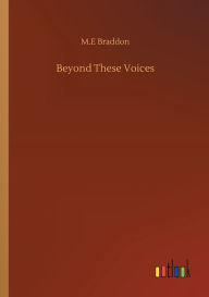 Title: Beyond These Voices, Author: M E Braddon