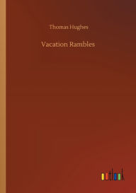Title: Vacation Rambles, Author: Thomas Hughes