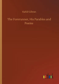 Title: The Forerunner, His Parables and Poems, Author: Kahlil Gibran