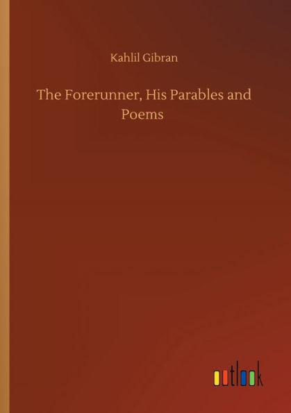 The Forerunner, His Parables and Poems