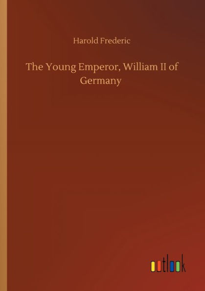 The Young Emperor, William II of Germany