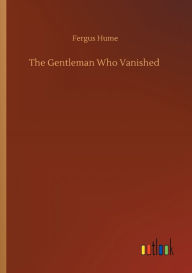 Title: The Gentleman Who Vanished, Author: Fergus Hume