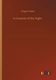 Title: A Creature of the Night, Author: Fergus Hume