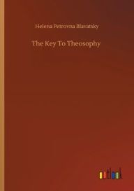 Title: The Key To Theosophy, Author: Helena Petrovna Blavatsky