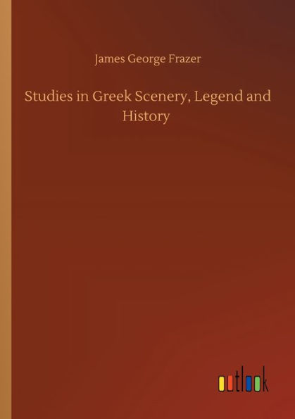 Studies Greek Scenery, Legend and History