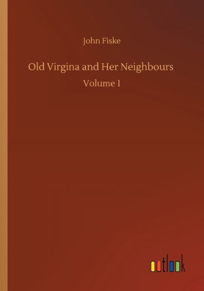 Old Virgina and Her Neighbours: Volume 1