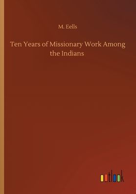 Ten Years of Missionary Work Among the Indians