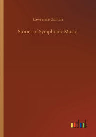 Title: Stories of Symphonic Music, Author: Lawrence Gilman