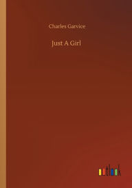 Title: Just A Girl, Author: Charles Garvice