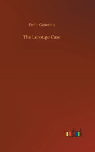 Title: The Lerouge Case, Author: Emile Gaboriau