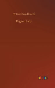 Title: Ragged Lady, Author: William Dean Howells