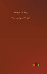 Title: The Nether World, Author: George Gissing