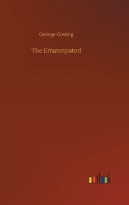 Title: The Emancipated, Author: George Gissing