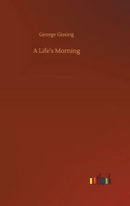 Title: A Life's Morning, Author: George Gissing