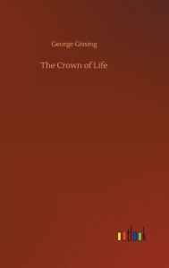 Title: The Crown of Life, Author: George Gissing