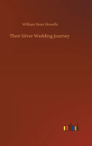 Title: Their Silver Wedding Journey, Author: William Dean Howells