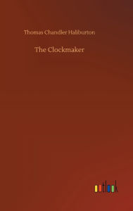 Title: The Clockmaker, Author: Thomas Chandler Haliburton