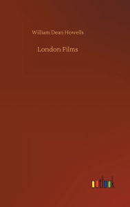 Title: London Films, Author: William Dean Howells
